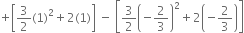 plus open square brackets 3 over 2 left parenthesis 1 right parenthesis squared plus 2 left parenthesis 1 right parenthesis close square brackets space minus space open square brackets 3 over 2 open parentheses negative 2 over 3 close parentheses squared plus 2 open parentheses negative 2 over 3 close parentheses close square brackets