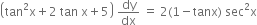 open parentheses tan squared straight x plus 2 space tan space straight x plus 5 close parentheses space dy over dx space equals space 2 left parenthesis 1 minus tanx right parenthesis space sec squared straight x