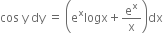 cos space straight y space dy space equals space open parentheses straight e to the power of straight x logx plus straight e to the power of straight x over straight x close parentheses dx