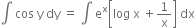 integral space cos space straight y space dy space equals space integral space straight e to the power of straight x open square brackets log space straight x space plus 1 over straight x close square brackets space dx