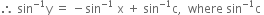 therefore space sin to the power of negative 1 end exponent straight y space equals space minus sin to the power of negative 1 end exponent space straight x space plus space sin to the power of negative 1 end exponent straight c comma space space where space sin to the power of negative 1 end exponent straight c space