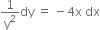 1 over straight y squared dy space equals space minus 4 straight x space dx