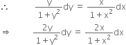 therefore space space space space space space space space space space space space fraction numerator straight y over denominator 1 plus straight y squared end fraction dy space equals space fraction numerator straight x over denominator 1 plus straight x squared end fraction dx
rightwards double arrow space space space space space space space space space space fraction numerator 2 straight y over denominator 1 plus straight y squared end fraction dy space equals space fraction numerator 2 straight x over denominator 1 plus straight x squared end fraction dx