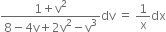 fraction numerator 1 plus straight v squared over denominator 8 minus 4 straight v plus 2 straight v squared minus straight v cubed end fraction dv space equals space 1 over straight x dx