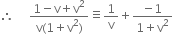 therefore space space space space space fraction numerator 1 minus straight v plus straight v squared over denominator straight v left parenthesis 1 plus straight v squared right parenthesis end fraction identical to 1 over straight v plus fraction numerator negative 1 over denominator 1 plus straight v squared end fraction