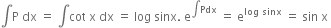 integral straight P space dx space equals space integral cot space straight x space dx space equals space log space sinx. space straight e to the power of integral Pdx end exponent space equals space straight e to the power of log space sinx end exponent space equals space sin space straight x space