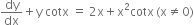 dy over dx plus straight y space cotx space equals space 2 straight x plus straight x squared cotx thin space left parenthesis straight x not equal to 0 right parenthesis