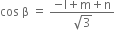 cos space straight beta space equals space fraction numerator negative straight l plus straight m plus straight n over denominator square root of 3 end fraction