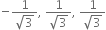 negative fraction numerator 1 over denominator square root of 3 end fraction comma space fraction numerator 1 over denominator square root of 3 end fraction comma space fraction numerator 1 over denominator square root of 3 end fraction