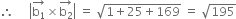 therefore space space space space space open vertical bar stack straight b subscript 1 with rightwards arrow on top cross times stack straight b subscript 2 with rightwards arrow on top close vertical bar space equals space square root of 1 plus 25 plus 169 end root space equals space square root of 195