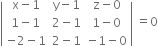 open vertical bar table row cell straight x minus 1 end cell cell straight y minus 1 end cell cell straight z minus 0 end cell row cell 1 minus 1 end cell cell 2 minus 1 end cell cell 1 minus 0 end cell row cell negative 2 minus 1 end cell cell 2 minus 1 end cell cell negative 1 minus 0 end cell end table close vertical bar space equals 0