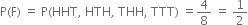 straight P left parenthesis straight F right parenthesis space equals space straight P left parenthesis HHT comma space HTH comma space THH comma space TTT right parenthesis space equals 4 over 8 space equals space 1 half