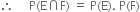 therefore space space space space space straight P left parenthesis straight E intersection straight F right parenthesis space equals space straight P left parenthesis straight E right parenthesis. space straight P left parenthesis straight F right parenthesis