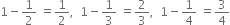 1 minus 1 half space equals 1 half comma space space 1 minus 1 third space equals 2 over 3 comma space space 1 minus 1 fourth space equals 3 over 4