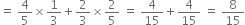 equals space 4 over 5 cross times 1 third plus 2 over 3 cross times 2 over 5 space equals space 4 over 15 plus 4 over 15 space equals space 8 over 15