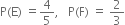 straight P left parenthesis straight E right parenthesis space equals 4 over 5 comma space space space straight P left parenthesis straight F right parenthesis space equals space 2 over 3