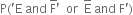 straight P left parenthesis apostrophe straight E space and space straight F with bar on top apostrophe space space or space space straight E with bar on top space and space straight F apostrophe right parenthesis