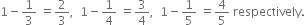 1 minus 1 third space equals 2 over 3 comma space space 1 minus 1 fourth space equals 3 over 4 comma space space 1 minus 1 fifth space equals 4 over 5 space respectively.