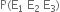 straight P left parenthesis straight E subscript 1 space straight E subscript 2 space straight E subscript 3 right parenthesis