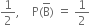 1 half comma space space space space straight P left parenthesis straight B with bar on top right parenthesis space equals space 1 half