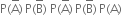 straight P left parenthesis straight A with bar on top right parenthesis thin space straight P left parenthesis straight B with bar on top right parenthesis space straight P left parenthesis straight A with bar on top right parenthesis thin space straight P left parenthesis straight B with bar on top right parenthesis thin space straight P left parenthesis straight A right parenthesis