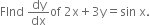 FInd space dy over dx of space 2 straight x plus 3 straight y equals sin space straight x.