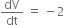 dV over dt space equals space minus 2