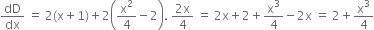 dD over dx space equals space 2 left parenthesis straight x plus 1 right parenthesis plus 2 open parentheses straight x squared over 4 minus 2 close parentheses. space fraction numerator 2 straight x over denominator 4 end fraction space equals space 2 straight x plus 2 plus straight x cubed over 4 minus 2 straight x space equals space 2 plus straight x cubed over 4