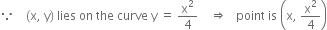 because space space space space left parenthesis straight x comma space straight y right parenthesis space lies space on space the space curve space straight y space equals space straight x squared over 4 space space space space rightwards double arrow space space space point space is space open parentheses straight x comma space straight x squared over 4 close parentheses