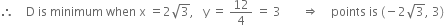 therefore space space space space straight D space is space minimum space when space straight x space equals 2 square root of 3 comma space space space straight y space equals space 12 over 4 space equals space 3 space space space space space space space rightwards double arrow space space space space points space is space left parenthesis negative 2 square root of 3 comma space 3 right parenthesis