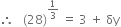 therefore space space space left parenthesis 28 right parenthesis to the power of 1 third end exponent space equals space 3 space plus space δy