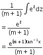 fraction numerator 1 over denominator left parenthesis straight m plus 1 right parenthesis end fraction integral straight e to the power of straight z dz
equals fraction numerator straight e to the power of straight z over denominator left parenthesis straight m plus 1 right parenthesis end fraction
equals fraction numerator straight e to the power of left parenthesis straight m plus 1 right parenthesis tan to the power of negative 1 end exponent straight x end exponent over denominator left parenthesis straight m plus 1 right parenthesis end fraction