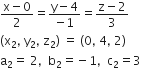 fraction numerator straight x minus 0 over denominator 2 end fraction equals fraction numerator straight y minus 4 over denominator negative 1 end fraction equals fraction numerator straight z minus 2 over denominator 3 end fraction
left parenthesis straight x subscript 2 comma space straight y subscript 2 comma space straight z subscript 2 right parenthesis space equals space left parenthesis 0 comma space 4 comma space 2 right parenthesis
straight a subscript 2 equals space 2 comma space space straight b subscript 2 equals negative 1 comma space space straight c subscript 2 equals 3