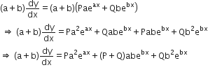 left parenthesis straight a plus straight b right parenthesis dy over dx equals left parenthesis straight a plus straight b right parenthesis open parentheses Pae to the power of ax plus Qbe to the power of bx close parentheses space
space rightwards double arrow space left parenthesis straight a plus straight b right parenthesis dy over dx equals Pa squared straight e to the power of ax plus Qabe to the power of bx plus Pabe to the power of bx plus Qb squared straight e to the power of bx
rightwards double arrow space left parenthesis straight a plus straight b right parenthesis dy over dx equals Pa squared straight e to the power of ax plus left parenthesis straight P plus straight Q right parenthesis abe to the power of bx plus Qb squared straight e to the power of bx space space space
