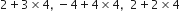 2 plus 3 cross times 4 comma space minus 4 plus 4 cross times 4 comma space space 2 plus 2 cross times 4