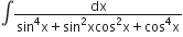 integral fraction numerator dx over denominator sin to the power of 4 straight x plus sin squared xcos squared straight x plus cos to the power of 4 straight x end fraction