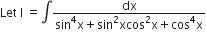 Let space straight I space equals integral fraction numerator dx over denominator sin to the power of 4 straight x plus sin squared xcos squared straight x plus cos to the power of 4 straight x end fraction