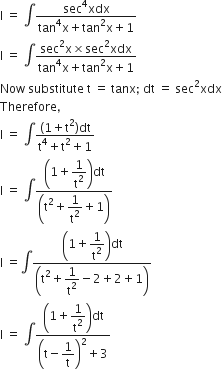 straight I space equals space integral fraction numerator sec to the power of 4 xdx over denominator tan to the power of 4 straight x plus tan squared straight x plus 1 end fraction
straight I space equals space integral fraction numerator sec squared straight x cross times sec squared xdx over denominator tan to the power of 4 straight x plus tan squared straight x plus 1 end fraction
Now space substitute space straight t space equals space tanx semicolon space dt space equals space sec squared xdx
Therefore comma space
straight I space equals space integral fraction numerator left parenthesis 1 plus straight t squared right parenthesis dt over denominator straight t to the power of 4 plus straight t squared plus 1 end fraction
straight I space equals space integral fraction numerator open parentheses 1 plus begin display style 1 over straight t squared end style close parentheses dt over denominator open parentheses straight t squared plus begin display style 1 over straight t squared end style plus 1 close parentheses end fraction
straight I space equals integral fraction numerator open parentheses 1 plus begin display style 1 over straight t squared end style close parentheses dt over denominator open parentheses straight t squared plus begin display style 1 over straight t squared end style minus 2 plus 2 plus 1 close parentheses end fraction
straight I space equals space integral fraction numerator open parentheses 1 plus begin display style 1 over straight t squared end style close parentheses dt over denominator open parentheses straight t minus begin display style 1 over straight t end style close parentheses squared plus 3 end fraction
