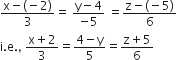 fraction numerator straight x minus left parenthesis negative 2 right parenthesis over denominator 3 end fraction equals space fraction numerator straight y minus 4 over denominator negative 5 end fraction space equals fraction numerator straight z minus left parenthesis negative 5 right parenthesis over denominator 6 end fraction
straight i. straight e. comma space fraction numerator straight x plus 2 over denominator 3 end fraction equals fraction numerator 4 minus straight y over denominator 5 end fraction equals fraction numerator straight z plus 5 over denominator 6 end fraction