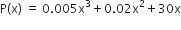 straight P left parenthesis straight x right parenthesis space equals space 0.005 straight x cubed plus 0.02 straight x squared plus 30 straight x
