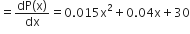 equals fraction numerator dP left parenthesis straight x right parenthesis over denominator dx end fraction equals 0.015 straight x squared plus 0.04 straight x plus 30