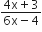 fraction numerator 4 straight x plus 3 over denominator 6 straight x minus 4 end fraction