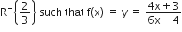 straight R to the power of minus open curly brackets 2 over 3 close curly brackets space such space that space straight f left parenthesis straight x right parenthesis space equals space straight y space equals space fraction numerator 4 straight x plus 3 over denominator 6 straight x minus 4 end fraction