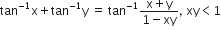 tan to the power of negative 1 end exponent straight x plus tan to the power of negative 1 end exponent straight y space equals space tan to the power of negative 1 end exponent fraction numerator straight x plus straight y over denominator 1 minus xy end fraction comma space xy less than 1