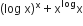 left parenthesis log space straight x right parenthesis to the power of straight x plus straight x to the power of log straight x