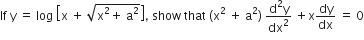 If space straight y space equals space log space open square brackets straight x space plus space square root of straight x squared plus space straight a squared end root close square brackets comma space show space that space left parenthesis straight x squared space plus space straight a squared right parenthesis space fraction numerator straight d squared straight y over denominator dx squared end fraction space plus straight x dy over dx space equals space 0