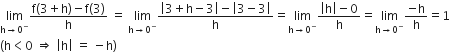 limit as straight h rightwards arrow 0 to the power of minus of fraction numerator straight f left parenthesis 3 plus straight h right parenthesis minus straight f left parenthesis 3 right parenthesis over denominator straight h end fraction space equals space limit as straight h rightwards arrow 0 to the power of minus of fraction numerator open vertical bar 3 plus straight h minus 3 close vertical bar minus open vertical bar 3 minus 3 close vertical bar over denominator straight h end fraction equals limit as straight h rightwards arrow 0 to the power of minus of fraction numerator open vertical bar straight h close vertical bar minus 0 over denominator straight h end fraction equals limit as straight h rightwards arrow 0 to the power of minus of fraction numerator negative straight h over denominator straight h end fraction equals 1
left parenthesis straight h less than 0 space rightwards double arrow space open vertical bar straight h close vertical bar space equals space minus straight h right parenthesis