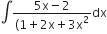 integral fraction numerator 5 straight x minus 2 over denominator left parenthesis 1 plus 2 straight x plus 3 straight x squared end fraction dx