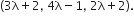 left parenthesis 3 straight lambda plus 2 comma space 4 straight lambda minus 1 comma space 2 straight lambda plus 2 right parenthesis.