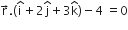 straight r with rightwards arrow on top. open parentheses straight i with hat on top plus 2 straight j with hat on top plus 3 straight k with hat on top close parentheses minus 4 space equals 0